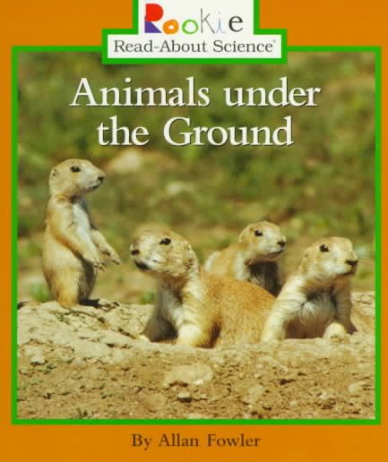 Animals Under the Ground (Rookie Read-About Science)