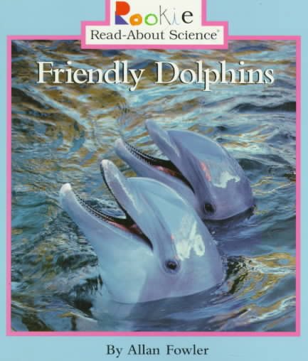 Friendly Dolphins (Rookie Read-About Science) cover