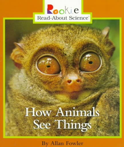How Animals See Things (Rookie Read-About Science) cover