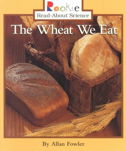 The Wheat We Eat (Rookie Read-About Science: Plants and Fungi) cover