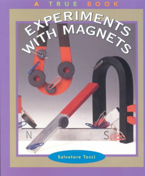 Experiments with Magnets (True Books: Science Experiments)