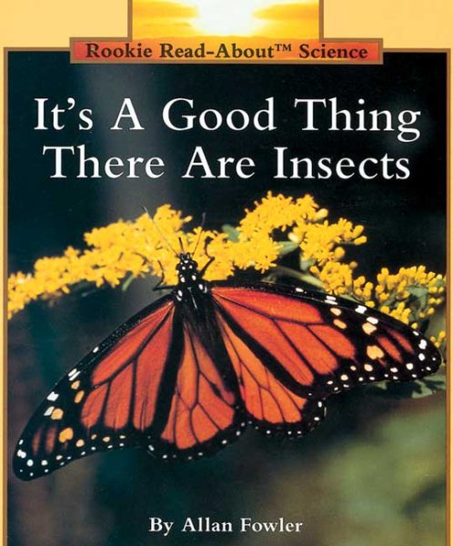 It's a Good Thing There Are Insects (Rookie Read-About Science Series) (Rookie Read-About Science: Animals) cover