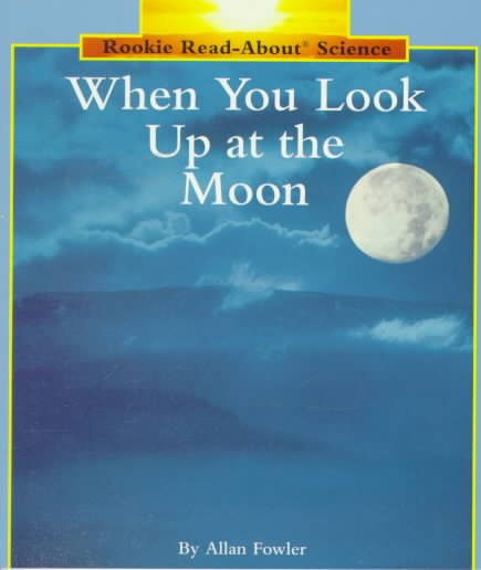 When You Look Up at the Moon (Rookie Read-About Science) cover