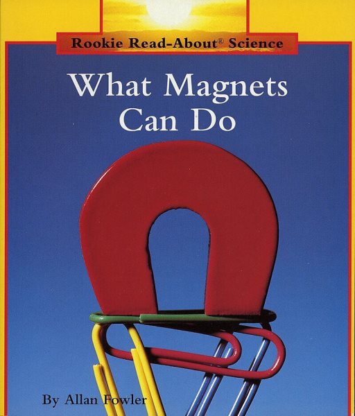 What Magnets Can Do (Rookie Read-About Science: Physical Science: Previous Editions) cover
