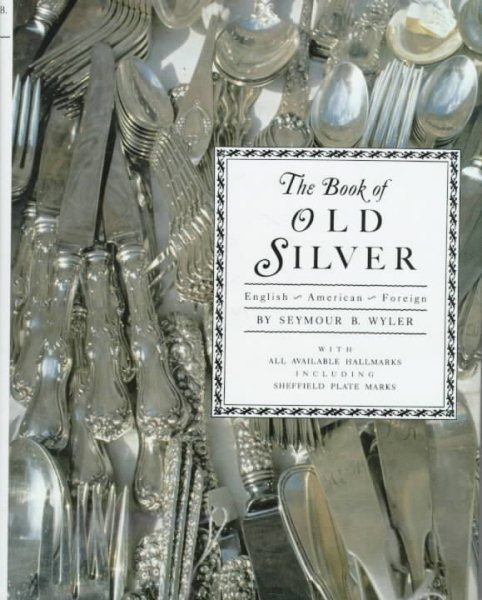 The Book of Old Silver: English, American, Foreign with All Available Hallmarks including Sheffield Plate Marks cover