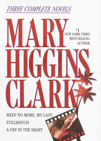 Mary Higgins Clark: Three Complete Novels: Weep No More, My Lady; Stillwatch; A Cry in the Night cover