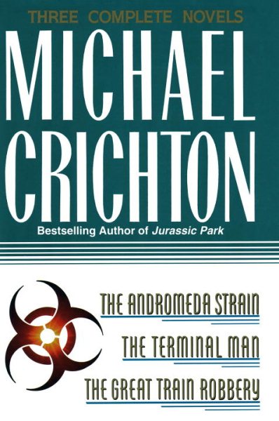 Three Complete Novels: The Andromeda Strain, The Terminal Man, and The Great Train Robbery cover