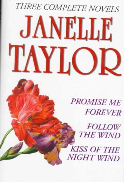 Janelle Taylor: Three Complete Novels: Promise Me Forever; Follow the Wind; Kiss of the Night Wind cover