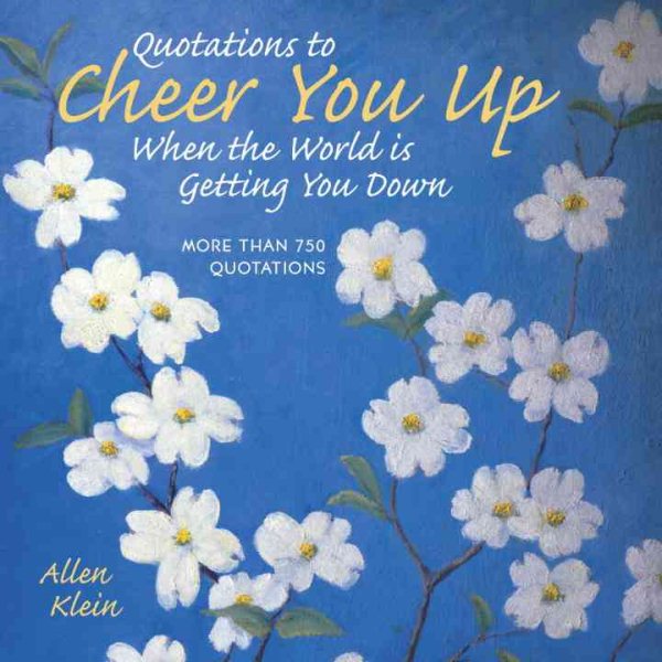 Quotations to Cheer You Up When the World Is Getting You Down: More Than 750 Sayings and Anecdotes cover