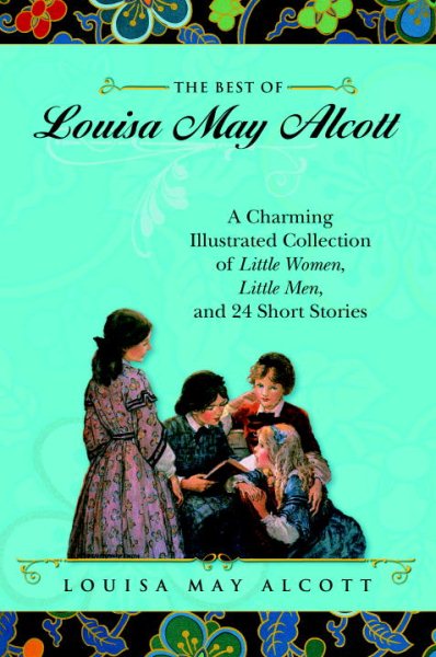 The Best of Louisa May Alcott: A Charming Illustrated Collection of Little Women, Little Men, and 24 Short Stories cover