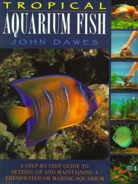 Tropical Aquarium Fish : A Step-by-Step Guide to Setting Up and Maintaining a Freshwater or Marine Aquarium cover
