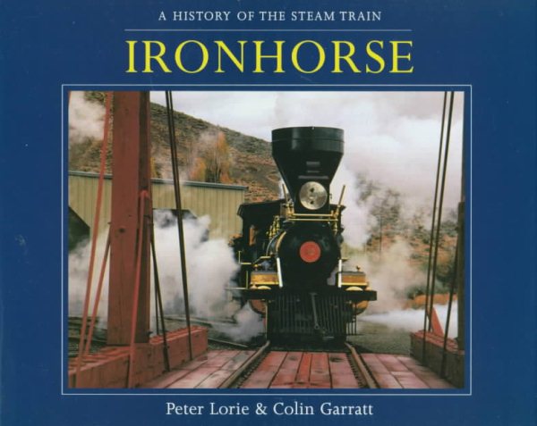 Ironhorse: A History of the Steam Train cover