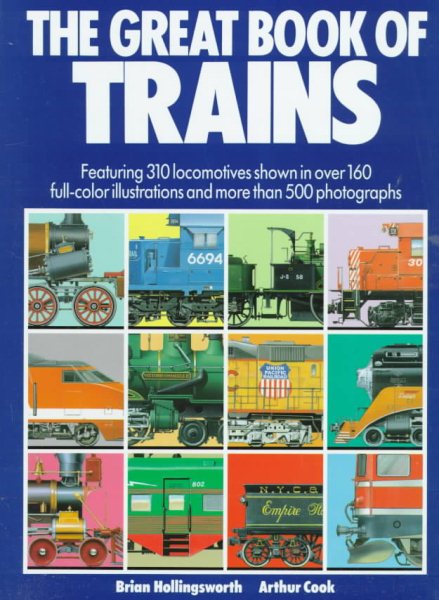 The Great Book of Trains: Featuring 310 Locomotives Shown in over 160 Full-Color Illustrations and More Than 500 Photographs cover