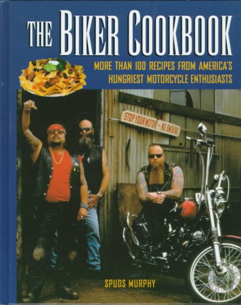 The Biker Cookbook: More than 100 Recipes from America's Hungriest Motorcycle Enthusiasts cover