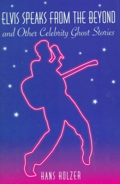 Elvis Speaks from the Beyond and Other Celebrity       Ghost Stories cover