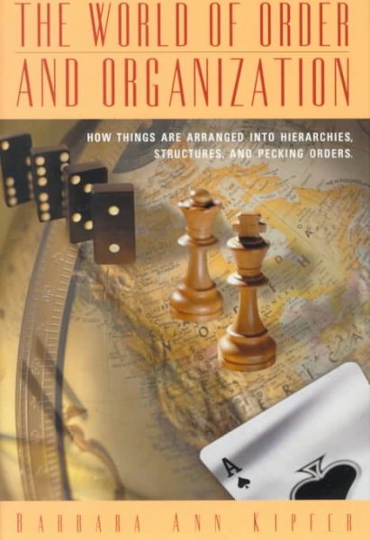 The World of Order and Organization: How Things are Arranged into Hierarchies, Structures and Pecking Orders cover