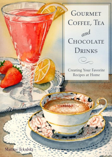 Gourmet Coffee, Tea and Chocolate Drinks: Creating Your Favorite Recipes at Home cover
