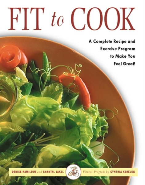 Fit to Cook: A Complete Recipe and Exercise Program to Make You Feel Great! cover