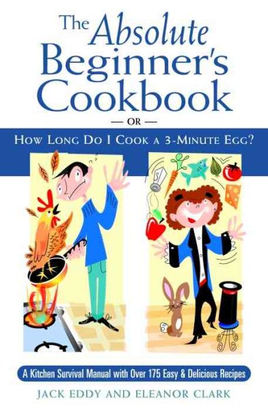 The Absolute Beginner's Cookbook: or, How Long Do I Cook a 3-Minute Egg?