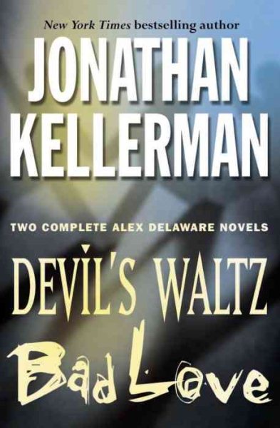 Jonathan Kellerman : Two Complete (Alex Delaware) Novels : Devil's Waltz / Bad Love cover
