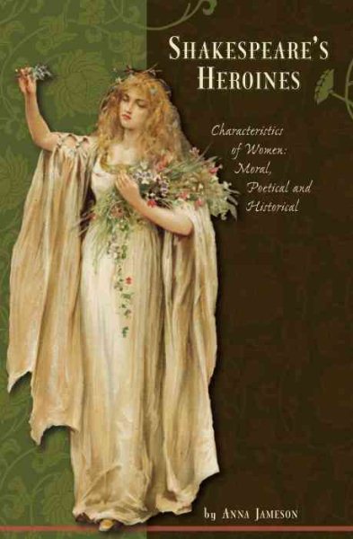 Shakespeare's Heroines: Characteristics of Women: Moral, Poetical, and Historical cover