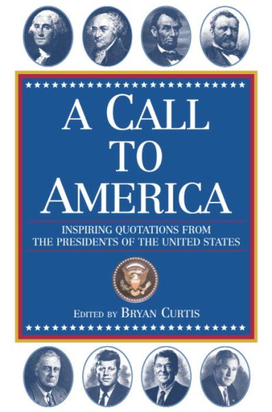 A Call to America: Inspiring Quotations from the Presidents of the United States cover