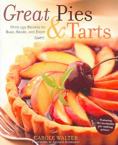Great Pies & Tarts: Over 150 Recipes to Bake, Share, and Enjoy