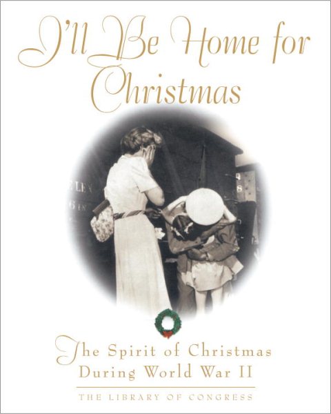 I'll Be Home For Christmas: The Spirit of Christmas During World War II cover