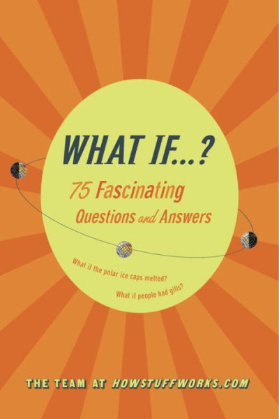 What If...?: 75 Fascinating Questions and Answers cover