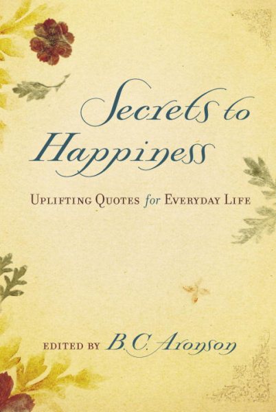 Secrets to Happiness: Uplifting Quotes for Everyday Life