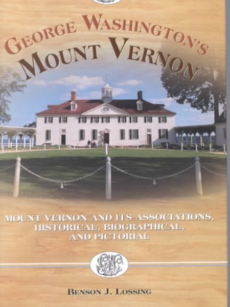 George Washington's Mount Vernon: Mt. Vernon and its Associations Historical, Biographical and Pictorial cover