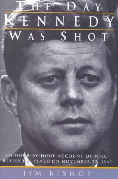 The Day Kennedy Was Shot: An Hour-by-Hour Account of What Really Happened on November 22, 1963 cover