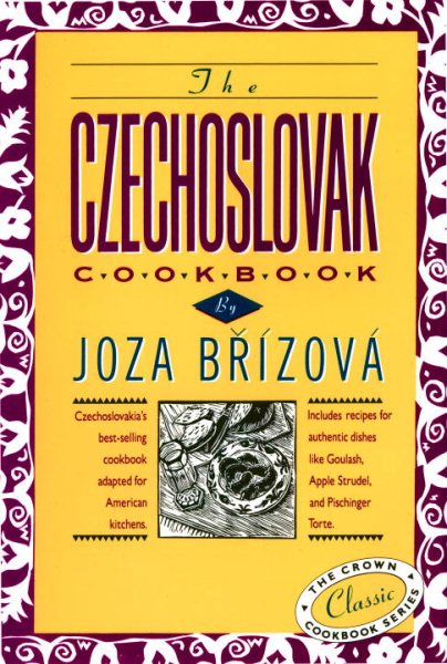 The Czechoslovak Cookbook: Czechoslovakia's best-selling cookbook adapted for American kitchens. Includes recipes for authentic dishes like Goulash, ... Torte. (The Crown Classic Cookbook Series) cover