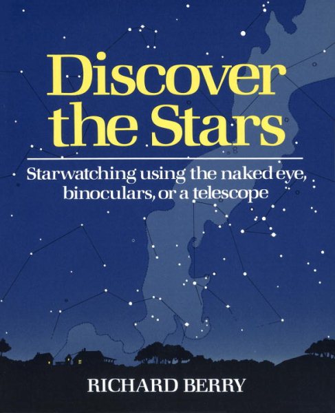 Discover the Stars: Starwatching Using the Naked Eye, Binoculars, or a Telescope cover