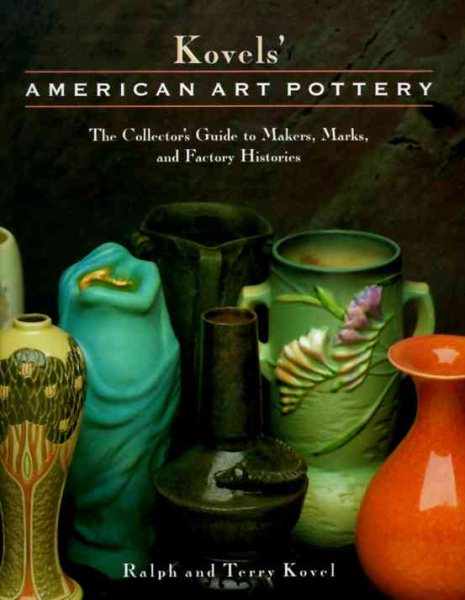 Kovels' American Art Pottery: The Collector's Guide to Makers, Marks, and Factory Histories cover