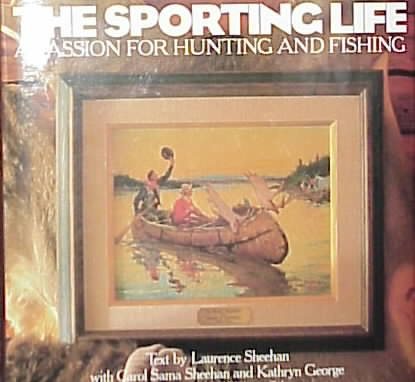 The Sporting Life: A Passion for Hunting and Fishing cover