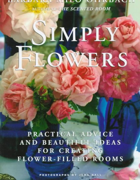 Simply Flowers: Practical Advice and Beautiful Ideas for Creating Flower-Filled Rooms cover