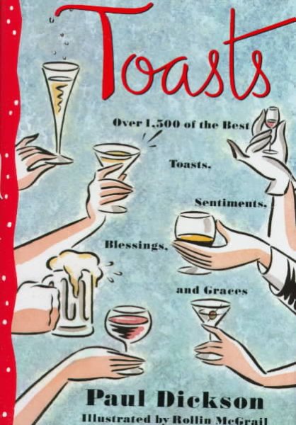 Toasts: Over 1,500 Of the Best Toasts, Sentiments, Blessings, and Graces cover