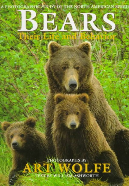 Bears: Their Life And Behavior: A PHOTOGRAPHIC STUDY OF THE NORTH AMERICAN SPECIES