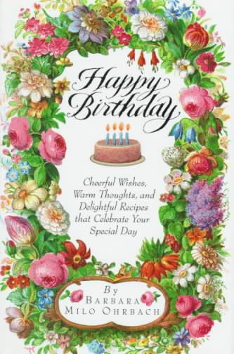 Happy Birthday : Cheerful Wishes, Warm Thoughts, and Delightful Recipes That Celebrate Your Special Day