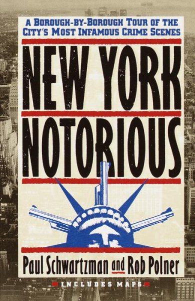New York Notorious: A Borough-By-Borough Tour of the City's Most Infamous Crime Scenes cover