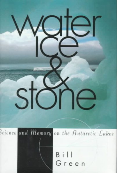 Water, Ice, And Stone: Science and Memory on the Antarctic Lakes cover