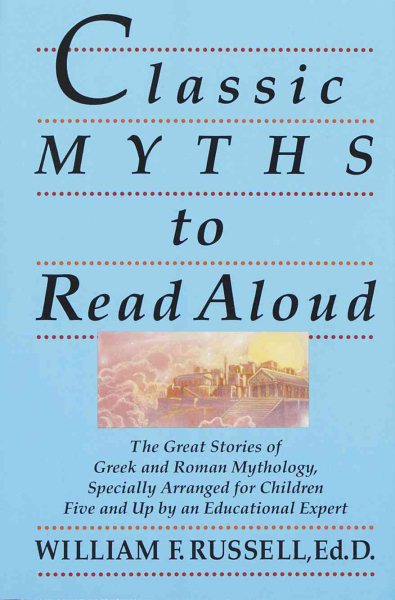 Classic Myths to Read Aloud: The Great Stories of Greek and Roman Mythology, Specially Arranged for Children Five and Up by an Educational Expert cover