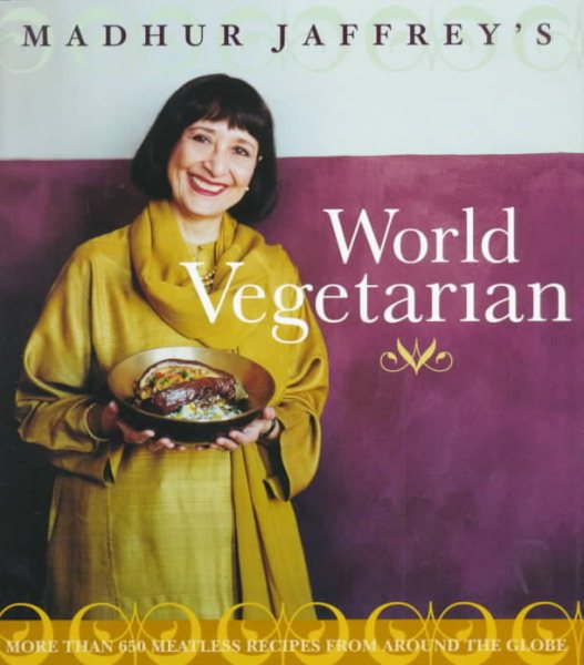Madhur Jaffrey's World Vegetarian: More Than 650 Meatless Recipes from Around the Globe cover