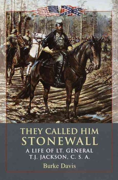 They Called Him Stonewall: A Life of Lt. General TJ Jackson, CSA cover