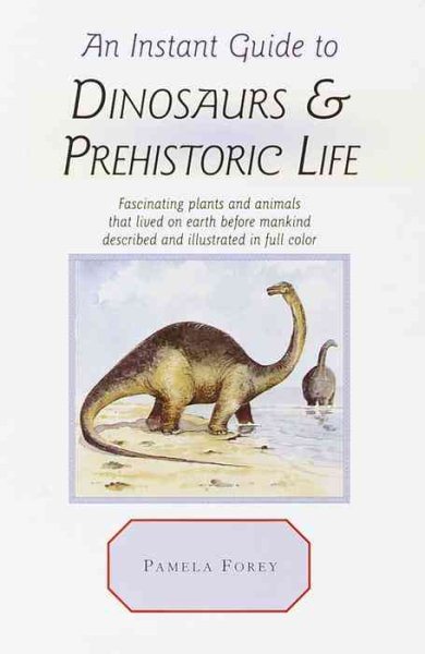 An Instant Guide to Dinosaurs & Prehistoric Life (Instant Guides) cover