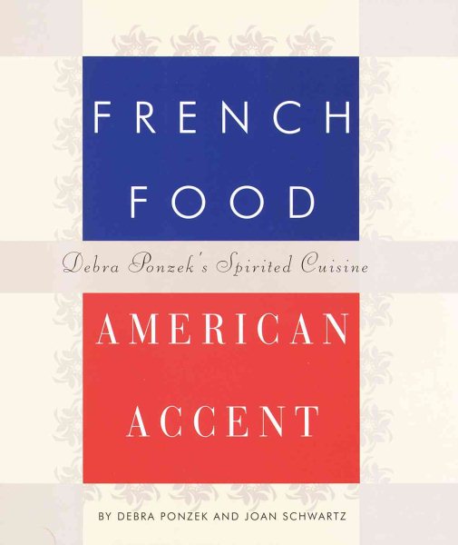 French Food, American Accent: Debra Ponzek's Spirited Cuisine cover
