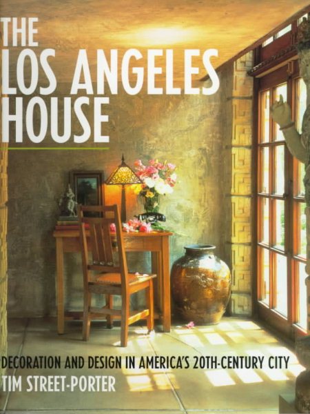 The Los Angeles House: Decoration and Design in America's 20th-Century City cover