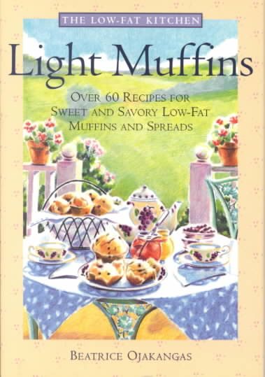 Light Muffins: Over 60 Recipes for Sweet and Savory Low-Fat Muffins and Spreads (The Low-Fat Kitchen) cover