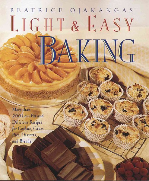 Beatrice Ojakangas' Light and Easy Baking: More Than 200 Low-Fat and Delicious Recipes for Cookies, Cakes, Pies, Desserts a nd Breads cover